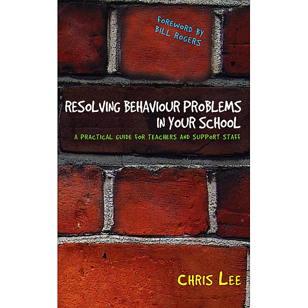 Resolving Behaviour Problems in your School, Chris Lee