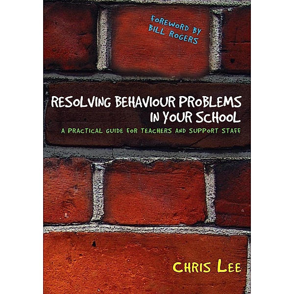 Resolving Behaviour Problems in your School, Chris Lee