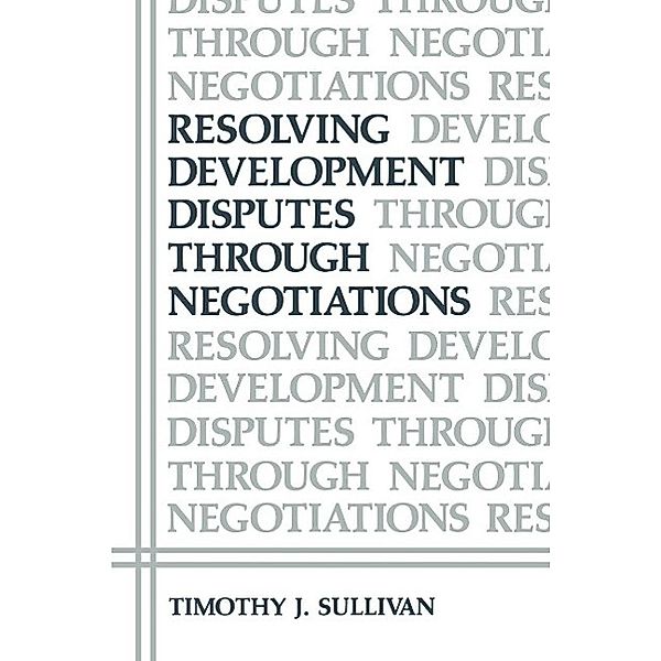 Resolving Development Disputes Through Negotiations / Environment, Development and Public Policy: Environmental Policy and Planning, Timothy J. Sullivan