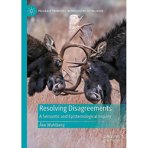 Resolving Disagreements / Palgrave Frontiers in Philosophy of Religion, Åke Wahlberg