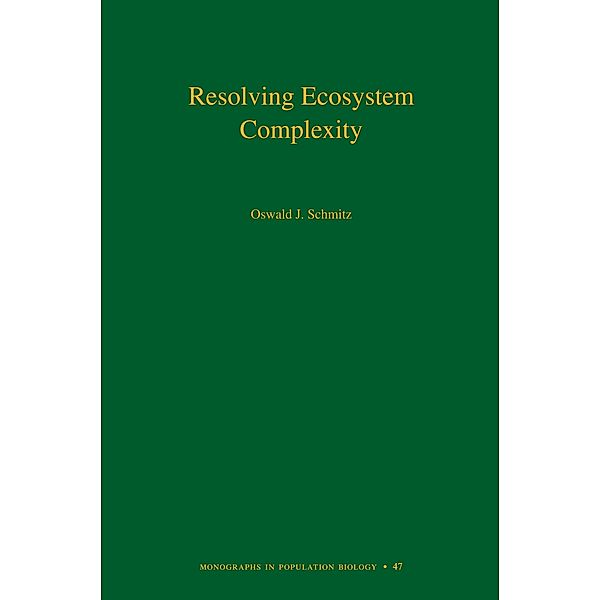 Resolving Ecosystem Complexity (MPB-47) / Monographs in Population Biology, Oswald J. Schmitz