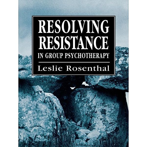 Resolving Resistance in Group Psychotherapy, Leslie Rosenthal