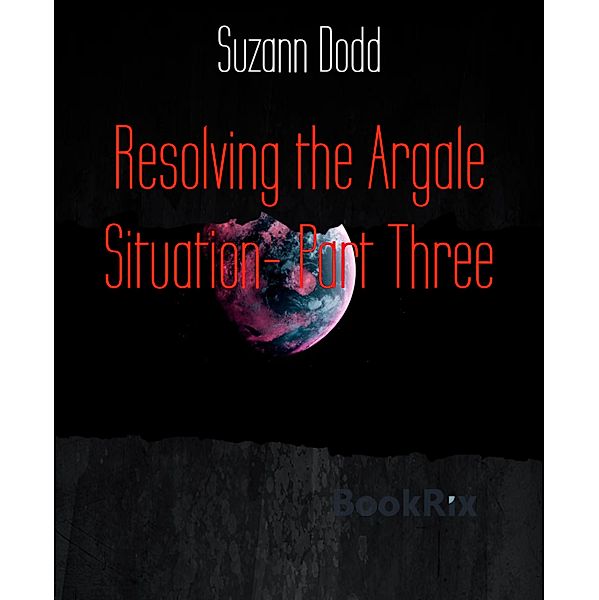Resolving the Argale Situation- Part Three, Suzann Dodd