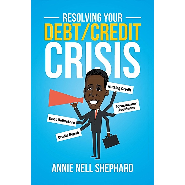 Resolving Your Debt/Credit Crisis, Annie Nell Shephard
