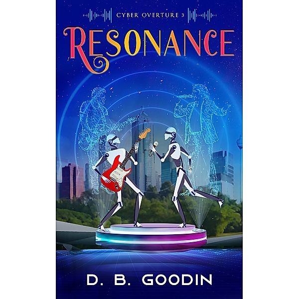 Resonance (Cyber Overture, #3) / Cyber Overture, D. B. Goodin
