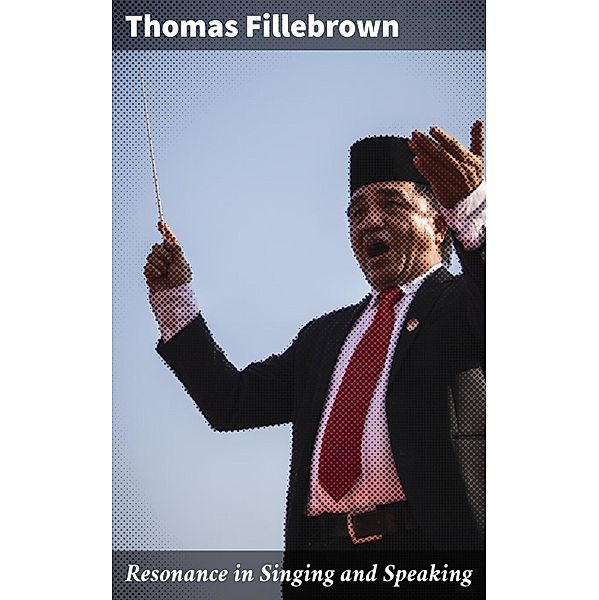 Resonance in Singing and Speaking, Thomas Fillebrown