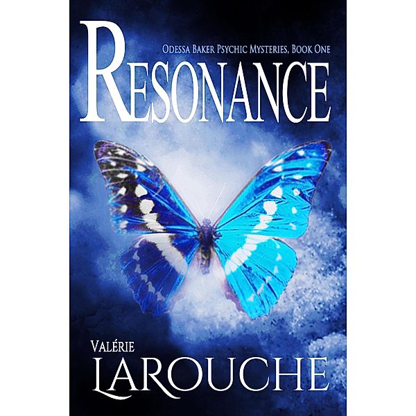 Resonance (Odessa Baker Psychic Mysteries, #1) / Odessa Baker Psychic Mysteries, Valérie Larouche