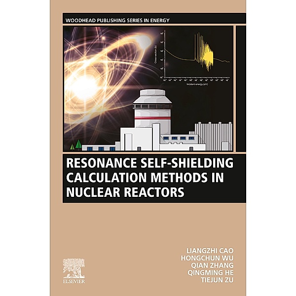 Resonance Self-Shielding Calculation Methods in Nuclear Reactors, Liangzhi Cao, Hongchun Wu, Qian Zhang, Qingming He, Tiejun Zu