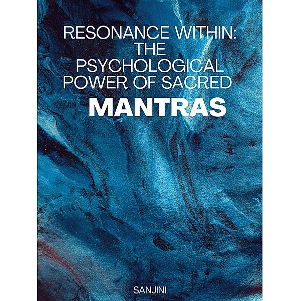 Resonance Within: The Psychological Power of Sacred Mantras, Sanjini