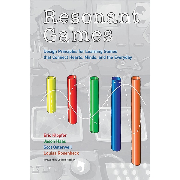 Resonant Games / The John D. and Catherine T. MacArthur Foundation Series on Digital Media and Learning, Eric Klopfer, Jason Haas, Scot Osterweil, Louisa Rosenheck