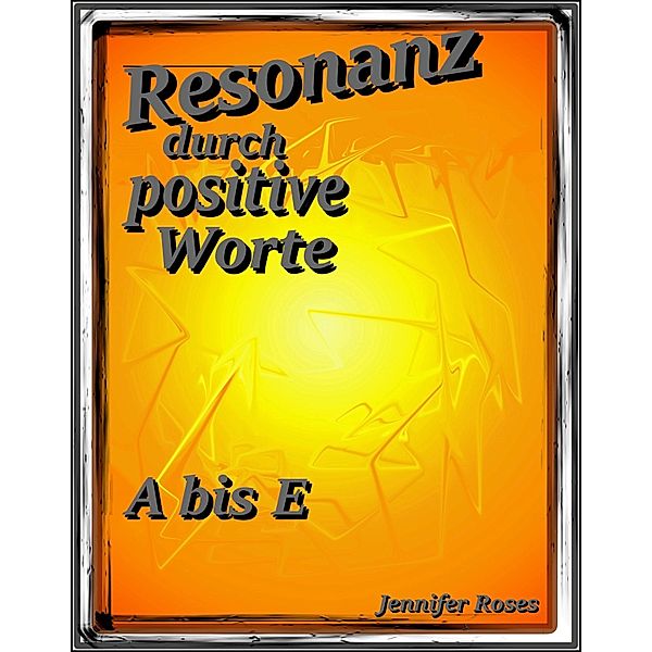 Resonanz durch positive Worte, Jennifer Roses