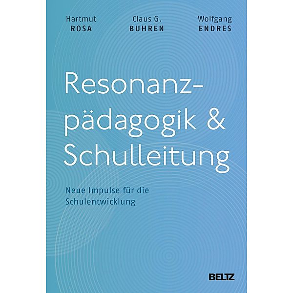 Resonanzpädagogik & Schulleitung, Hartmut Rosa, Claus G. Buhren, Wolfgang Endres