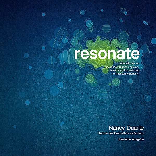 Resonate oder wie Sie mit packenden Stories und einer fesselnden Inszenierung Ihr Publikum verändern, Nancy Duarte