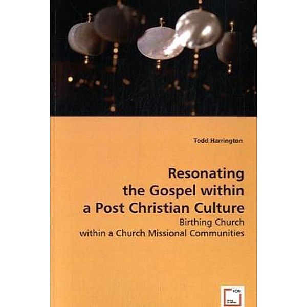 Resonating the Gospel within a Post Christian Culture, Todd Harrington