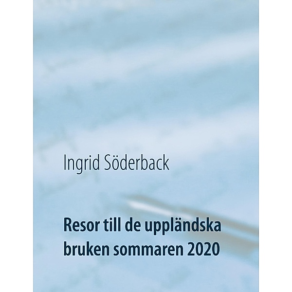 Resor till de uppländska bruken sommaren 2020, Ingrid Söderback
