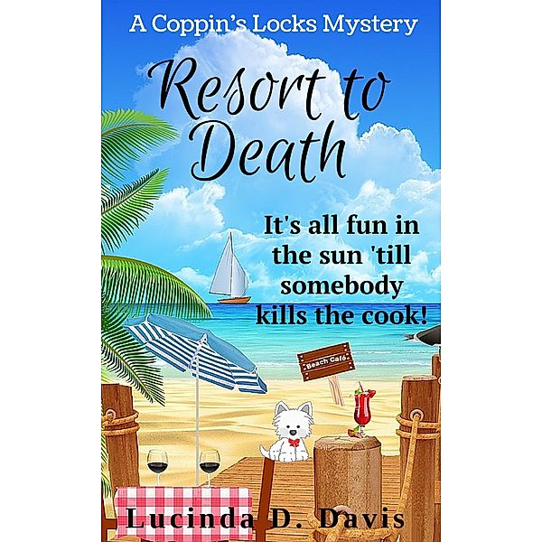 Resort to Death: Murder Just Washed Ashore! (Coppin's Locks Mystery Series, #4) / Coppin's Locks Mystery Series, Lucinda D. Davis