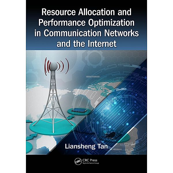 Resource Allocation and Performance Optimization in Communication Networks and the Internet, Liansheng Tan