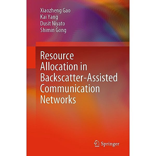 Resource Allocation in Backscatter-Assisted Communication Networks, Xiaozheng Gao, Kai Yang, Dusit Niyato, Shimin Gong