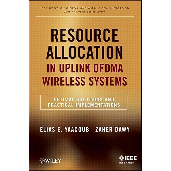 Resource Allocation in Uplink OFDMA Wireless Systems / IEEE Press Series on Digital & Mobile Communication, Elias Yaacoub, Zaher Dawy