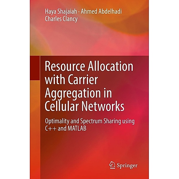 Resource Allocation with Carrier Aggregation in Cellular Networks, Haya Shajaiah, Ahmed Abdelhadi, Charles Clancy