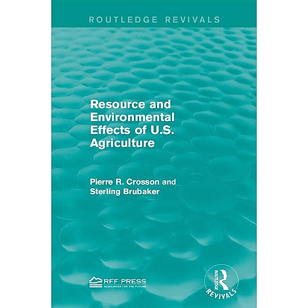 Resource and Environmental Effects of U.S. Agriculture, Pierre R. Crosson, Sterling Brubaker