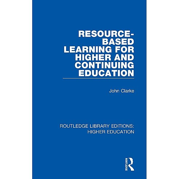 Resource-Based Learning for Higher and Continuing Education, John Clarke