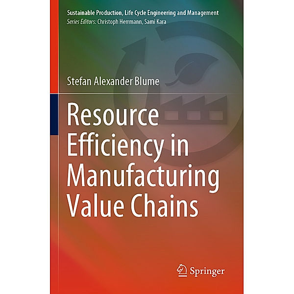 Resource Efficiency in Manufacturing Value Chains, Stefan Alexander Blume