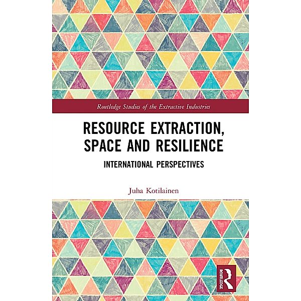 Resource Extraction, Space and Resilience, Juha Kotilainen