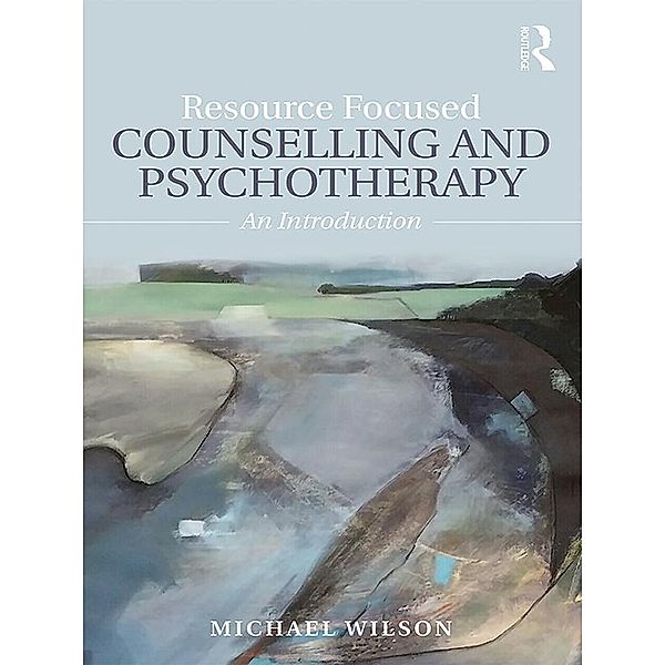 Resource Focused Counselling and Psychotherapy, Michael Wilson