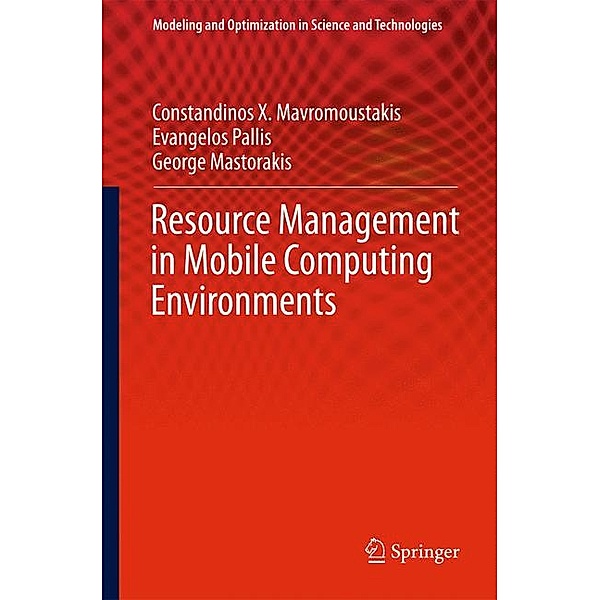 Resource Management in Mobile Computing Environments, Constandinos X. Mavromoustakis, Evangelos Pallis, George Mastorakis