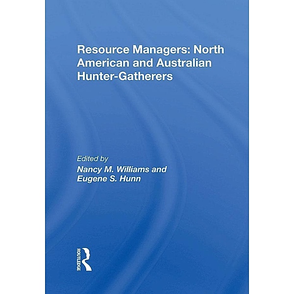 Resource Managers: North American And Australian Hunter-Gatherers, Nancy M. Williams, Eugene S. Hunn