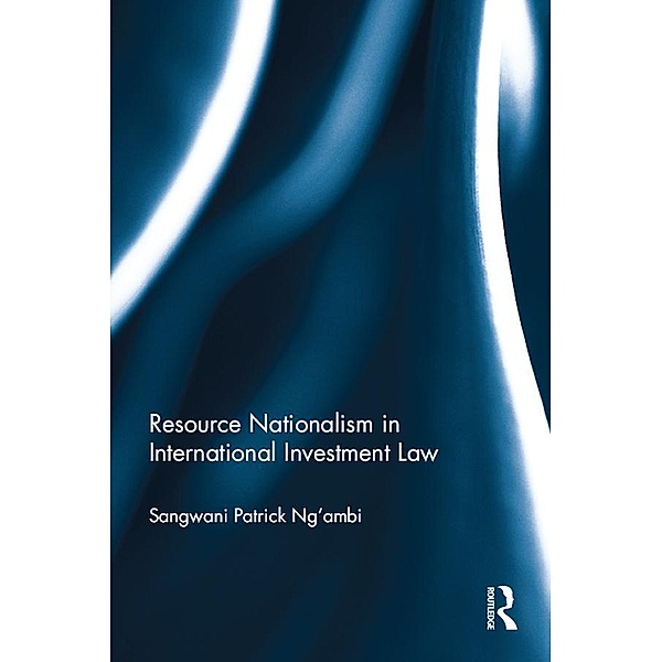 Resource Nationalism in International Investment Law, Sangwani Patrick Ng'ambi
