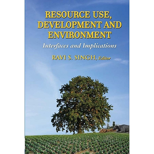 Resource Use, Development and Environment Interfaces and Implications, Ravi S. Singh