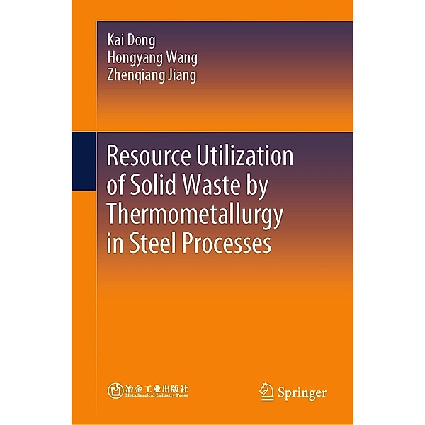 Resource Utilization of Solid Waste by Thermometallurgy in Steel Processes, Kai Dong, Hongyang Wang, Zhenqiang Jiang