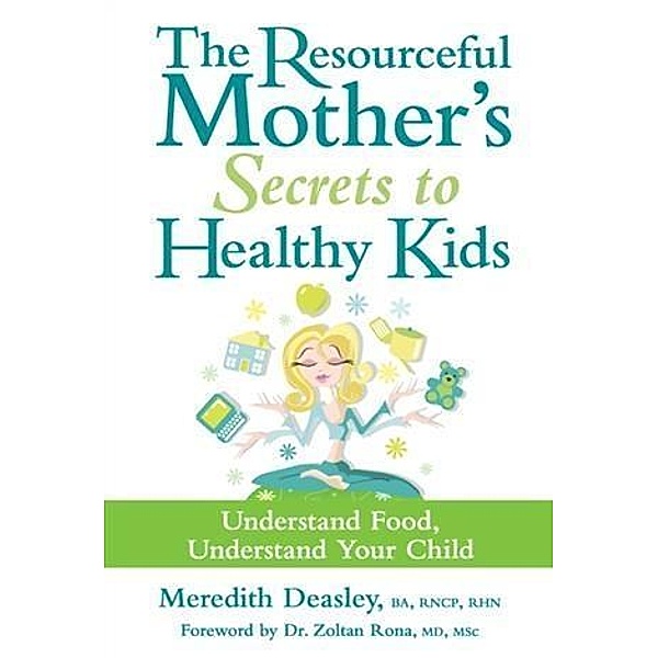 Resourceful Mother's Secrets to Healthy Kids, Meredith Deasley