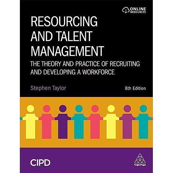 Resourcing and Talent Management: The Theory and Practice of Recruiting and Developing a Workforce, Stephen Taylor