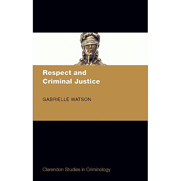 Respect and Criminal Justice / Comparative Studies in Continental and Anglo-American Legal History, Gabrielle Watson