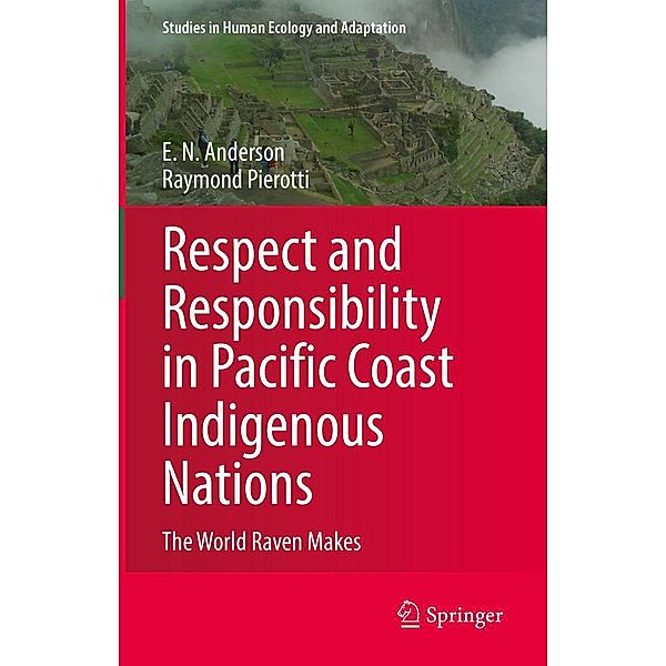 Respect and Responsibility in Pacific Coast Indigenous Nations / Studies in Human Ecology and Adaptation Bd.13, E. N. Anderson, Raymond Pierotti