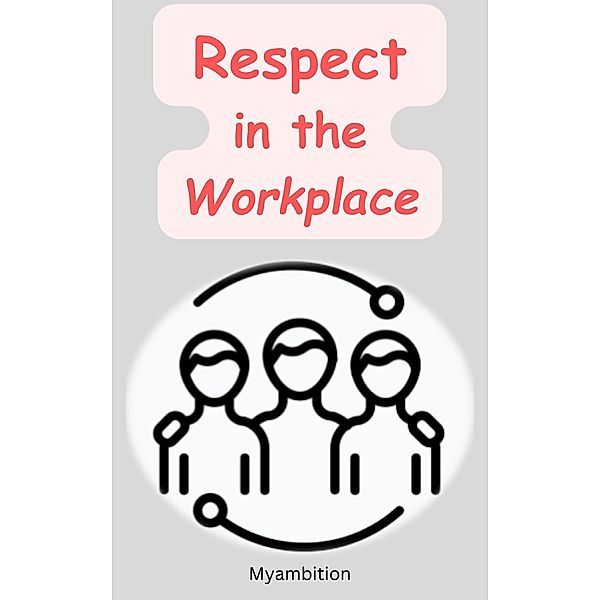 Respect in the Workplace, Myambition
