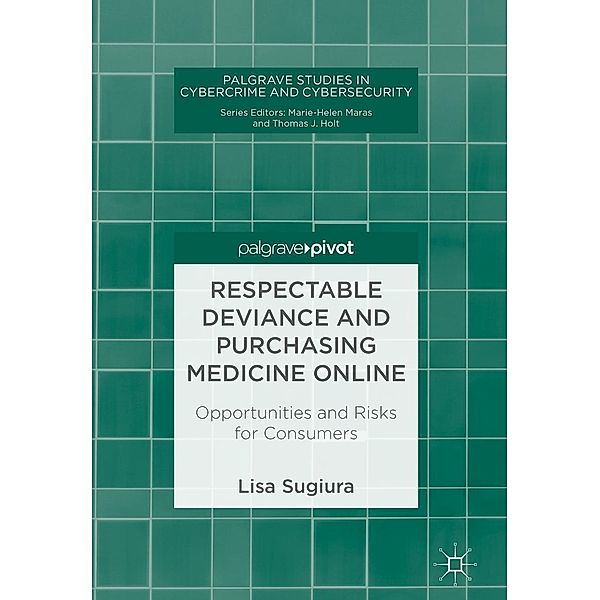 Respectable Deviance and Purchasing Medicine Online / Palgrave Studies in Cybercrime and Cybersecurity, Lisa Sugiura