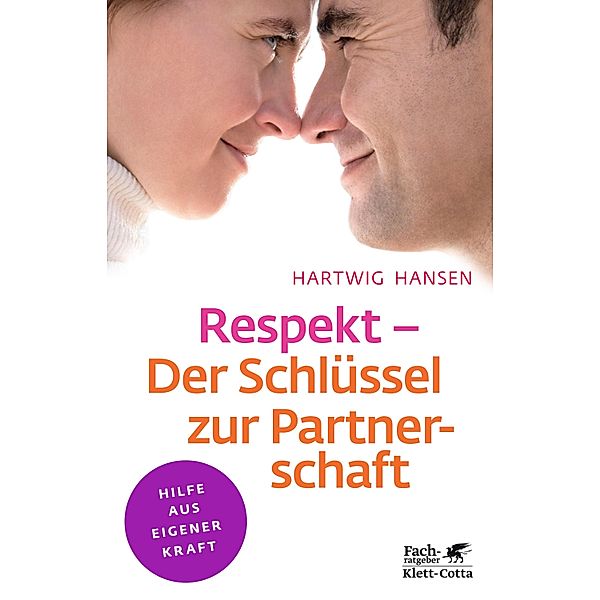 Respekt - Der Schlüssel zur Partnerschaft (Klett-Cotta Leben!) / Fachratgeber Klett-Cotta, Hartwig Hansen