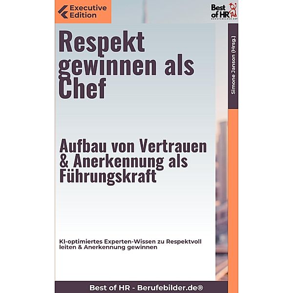 Respekt gewinnen als Chef - Aufbau von Vertrauen & Anerkennung als Führungskraft, Simone Janson