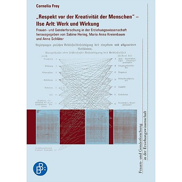 Respekt vor der Kreativität der Menschen - Ilse Arlt: Werk und Wirkung / Frauen- und Genderforschung in der Erziehungswissenschaft Bd.1, Cornelia Frey