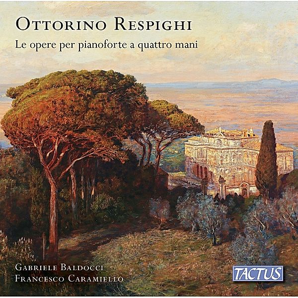 Respighi: The Four-Hands Piano Works, Gabriele Baldocci, Francesco Caramiello