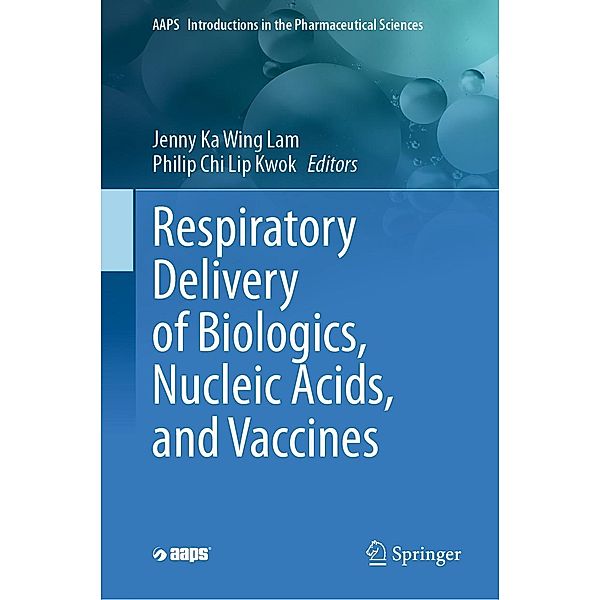 Respiratory Delivery of Biologics, Nucleic Acids, and Vaccines / AAPS Introductions in the Pharmaceutical Sciences Bd.8