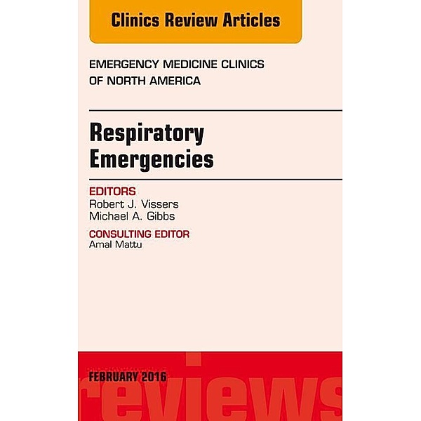 Respiratory Emergencies, An Issue of Emergency Medicine Clinics of North America, Robert J. Vissers, Michael A. Gibbs