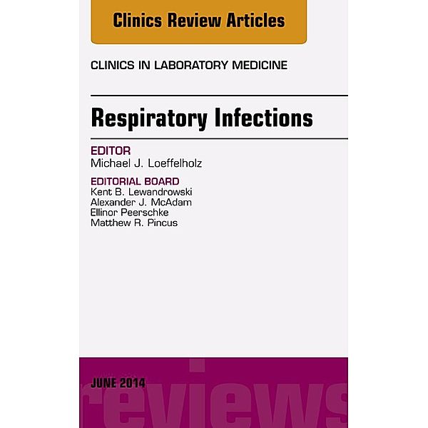 Respiratory Infections, An Issue of Clinics in Laboratory Medicine, Michael J. Loeffelholz