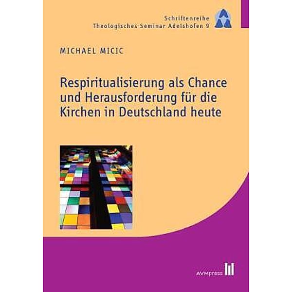 Respiritualisierung als Chance und Herausforderung für die Kirchen in Deutschland heute, Michael Micic