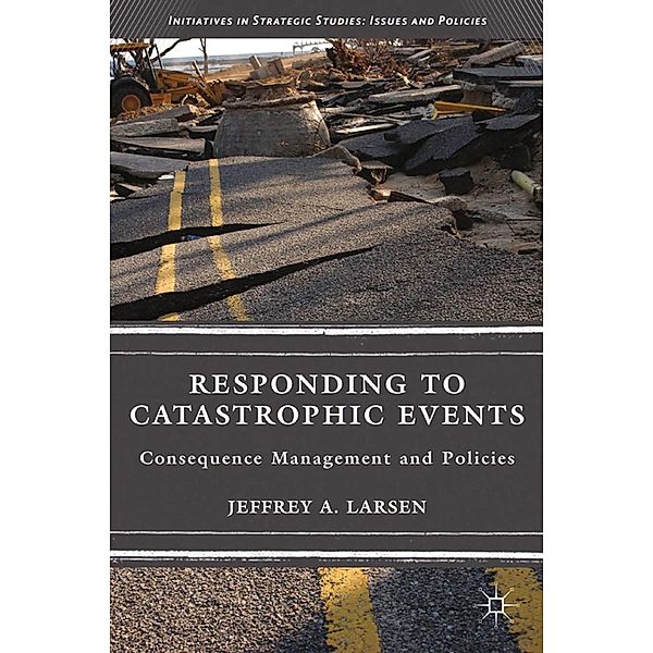 Responding to Catastrophic Events / Initiatives in Strategic Studies: Issues and Policies