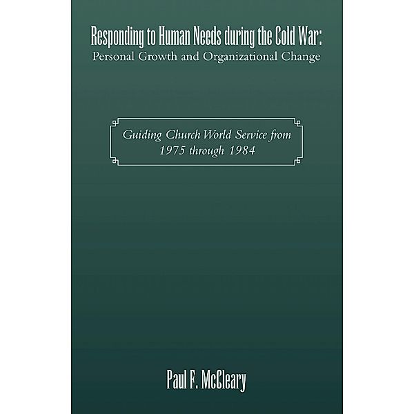 Responding to Human Needs during the Cold War: Personal Growth and Organizational Change, Paul F. McCleary